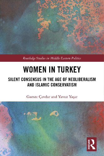 Women In Turkey Silent Consensus In The Age Of Neoliberalism And Islamic Conservatism Gamze Avdar