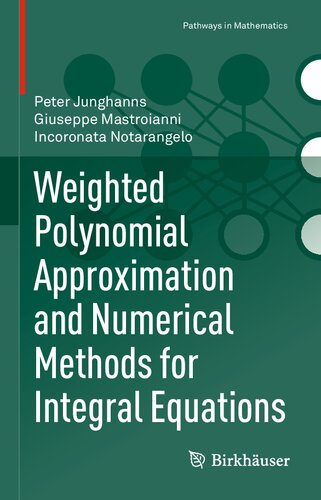 Weighted Polynomial Approximation And Numerical Methods For Integral Equations 1st Edition Peter Junghanns
