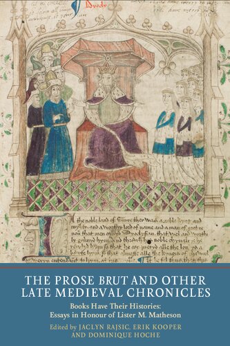 The Prose Brut And Other Late Medieval Chronicles Books Have Their Histories Essays In Honour Of Lister M Matheson Jaclyn Rajsic Erik Kooper Dominique Hoche