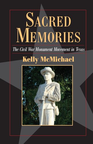 Sacred Memories The Civil War Monument Movement In Texas Kelly Mcmichael