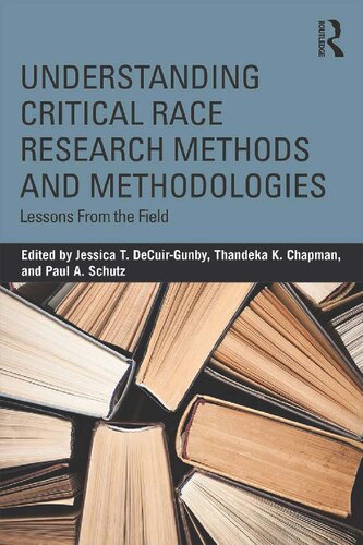 Understanding Critical Race Research Methods And Methodologies Lessons From The Field Jessica T Decuirgunby