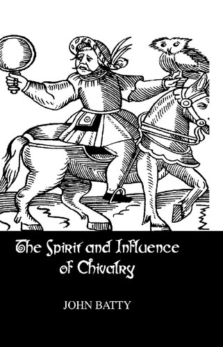 The Spirit And Influence Of Chivalry John Batty