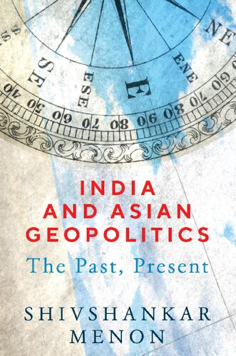 India And Asian Geopolitics The Past Present Shivshankar Menon