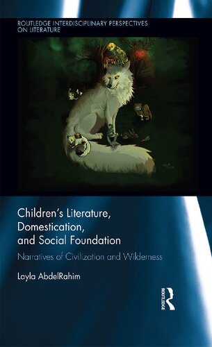 Childrens Literature Domestication And Social Foundation Narratives Of Civilization And Wilderness Layla Abdelrahim