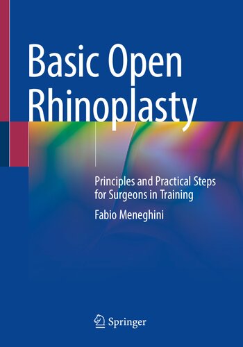 Basic Open Rhinoplasty Principles And Practical Steps For Surgeons In Training Fabio Meneghini