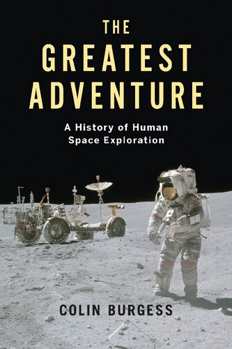 The Greatest Adventure A History Of Human Space Exploration Colin Burgess