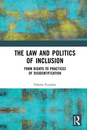 The Law And Politics Of Inclusion From Rights To Practices Of Disidentification 1st Edition Valeria Venditti