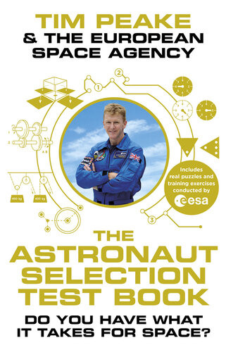 The Astronaut Selection Test Book Do You Have What It Takes For Space Tim Peake