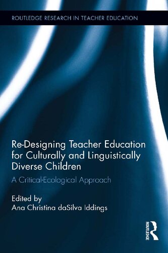 Redesigning Teacher Education For Culturally And Linguistically Diverse Children Students A Criticalecological Approach Ana Christina Da Silva Iddings