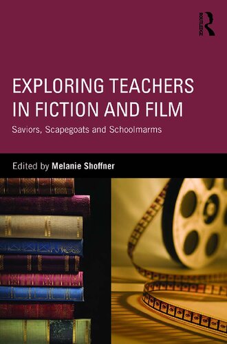 Exploring Teachers In Fiction And Film Saviors Scapegoats And Schoolmarms Melanie Shoffner