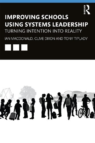 Improving Schools Using Systems Leadership Turning Intention Into Reality Ian Macdonald