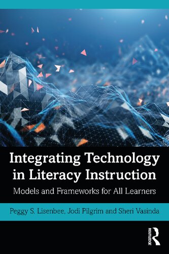 Integrating Technology In Literacy Instruction Models And Frameworks For All Learners Peggy S Lisenbee
