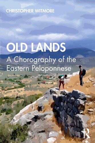 Old Lands A Chorography Of The Eastern Peloponnese 1st Edition Christopher Witmore