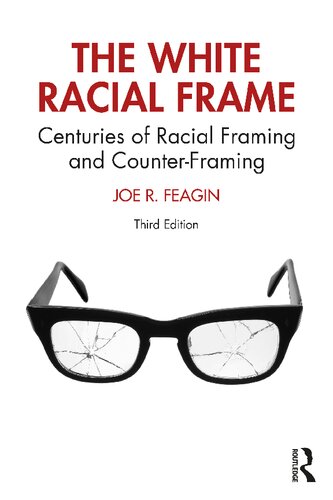 The White Racial Frame Centuries Of Racial Framing And Counterframing 3rd Edition Joe R Feagin