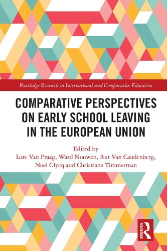 Comparative Perspectives On Early School Leaving In The European Union 1st Lore Van Praag Ward Nouwen Rut Van Caudenberg Christiane Timmerman Noel Clycq