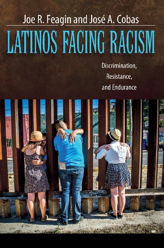 Latinos Facing Racism Discrimination Resistance And Endurance Joe R Feagin
