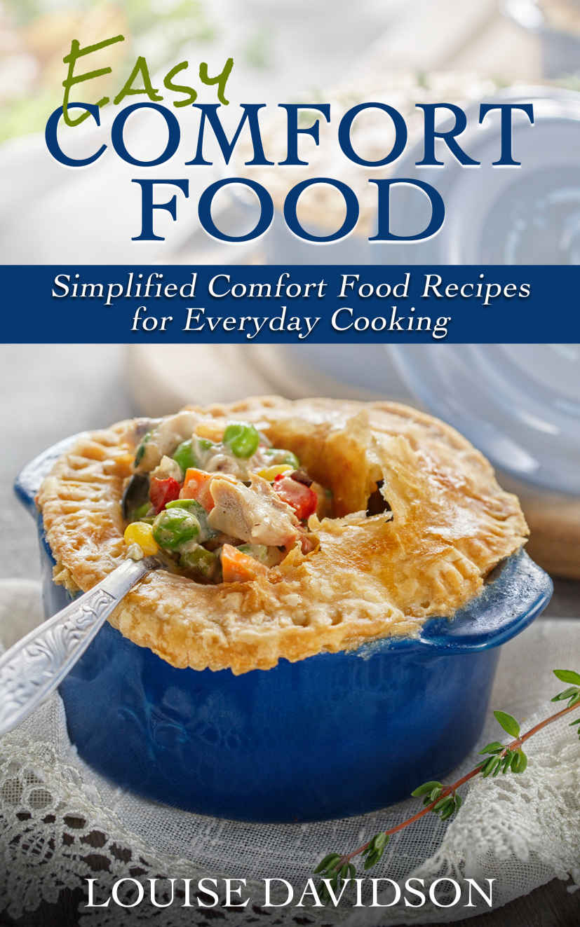 Easy Comfort Food Simplified Comfort Food Recipes For Everyday Cooking Louise Davidson
