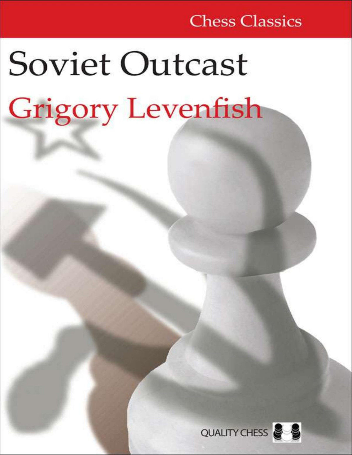 Soviet Outcast The Life And Games Of Grigory Levenfish Grigory Levenfish