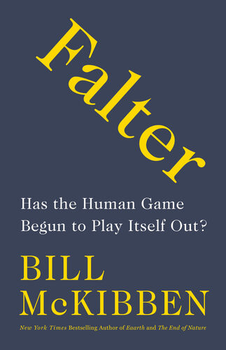 Falter Has The Human Game Begun To Play Itself Out Bill Mckibben
