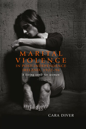 Marital Violence In Postindependence Ireland 192296 A Living Tomb For Women Cara Diver