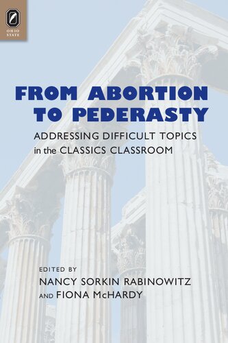 From Abortion To Pederasty Addressing Difficult Topics In The Classics Classroom Nancy Sorkin Rabinowitz Fiona Mchardy