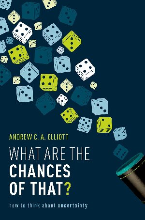 What Are The Chances Of That How To Think About Uncertainty 1st Edition Andrew C A Elliott