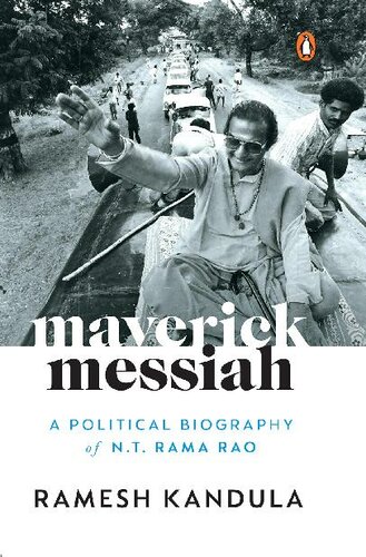 Maverick Messiah A Political Biography Of Nt Rama Rao Ramesh Kandula