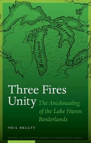 Three Fires Unity The Anishnaabeg Of The Lake Huron Borderlands North American Indian Prose Award Illustrated Phil Bellfy