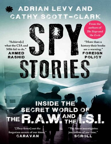 Spy Stories Inside The Secret World Of Isi And Raw Adrian Levy