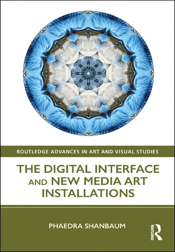 The Digital Interface And New Media Art Installations Phaedra Shanbaum