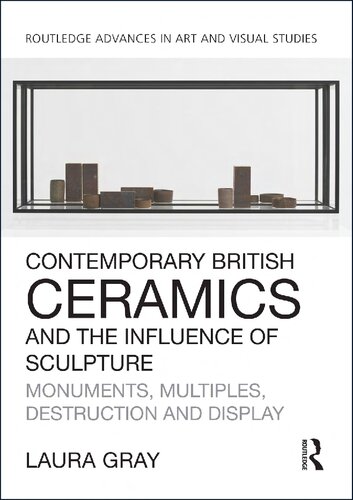 Contemporary British Ceramics And The Influence Of Sculpture Monuments Multiples Destruction And Display Laura Gray