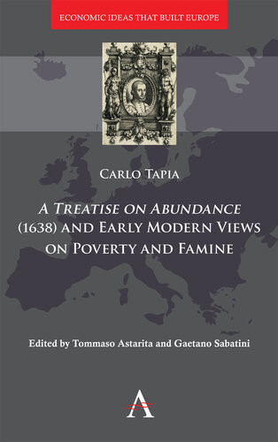 A Treatise On Abundance 1638 And Early Modern Views Of Poverty And Famine 2 Economic Ideas That Built Europe Illustrated Carlo Tapia