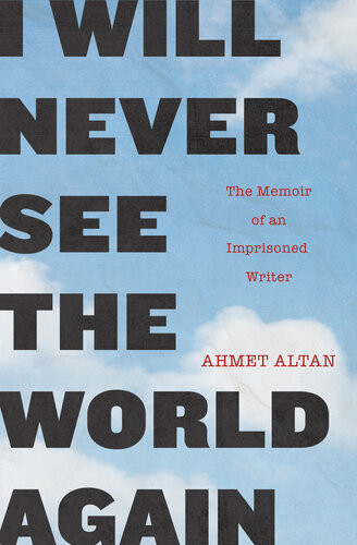 The Memoir Of An Imprisoned Writer Ahmet Altan Yasemin Congar