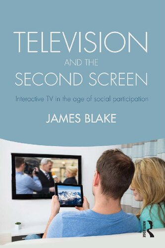 Television And The Second Screen Interactive Tv In The Age Of Social Participation James Blake