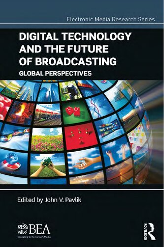 Digital Technology And The Future Of Broadcasting Global Perspectives John V Pavlik