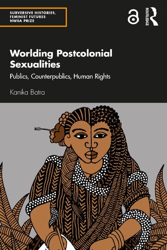 Worlding Postcolonial Sexualities Publics Counterpublics Human Rights Kanika Batra
