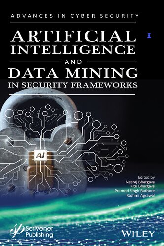 Artificial Intelligence And Data Mining Approaches In Security Frameworks Advances And Challenges Advances In Data Engineering And Machine Learning 1st Edition Neeraj Bhargava Editor