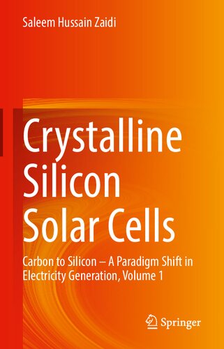 Crystalline Silicon Solar Cells Carbon To Silicon A Paradigm Shift In Electricity Generation Volume 1 1st Ed 2021 Saleem Hussain Zaidi