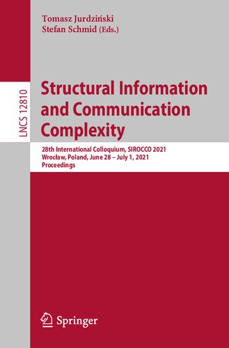 Structural Information And Communication Complexity 28th International Colloquium Sirocco 2021 Wrocaw Poland June 28 July 1 2021 Proceedings Lecture Notes In Computer Science 12810 1st Ed 2021 Tomasz Jurdziski Editor
