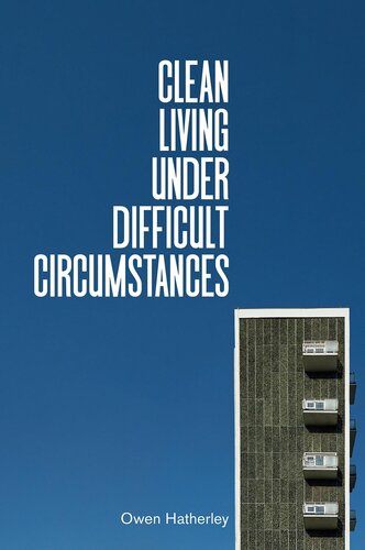 Clean Living Under Difficult Circumstances Finding A Home In The Ruins Of Modernism Owen Hatherley