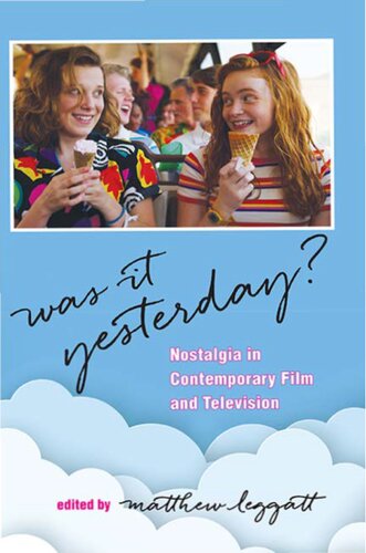 Was It Yesterday Nostalgia In Contemporary Film And Television Matthew Leggatt