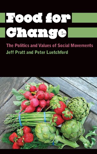 Food For Change The Politics And Values Of Social Movements Jeff Pratt