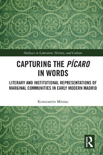 Capturing The Pcaro In Words Literary And Institutional Representations Of Marginal Communities In Early Modern Madrid Konstantin Mierau