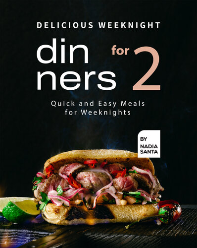 Delicious Weeknight Dinners For 2 Quick And Easy Meals For Weeknights 1st Edition Nadia Santa