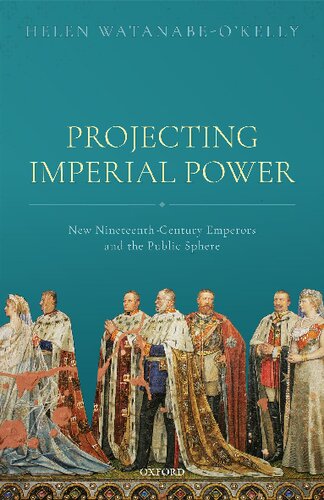 Projecting Imperial Power New Nineteenth Century Emperors And The Public Sphere Helen Watanabeokelly