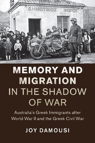 Memory And Migration In The Shadow Of War Australias Greek Immigrants After World War Ii And The Greek Civil War Joy Damousi