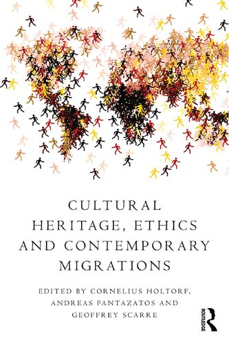 Cultural Heritage Ethics And Contemporary Migrations Cornelius Holtorf