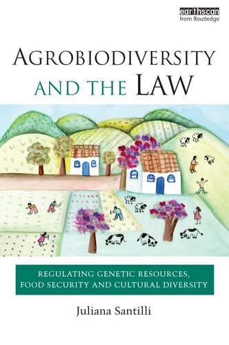 Agrobiodiversity And The Law Regulating Genetic Resources Food Security And Cultural Diversity Juliana Santilli
