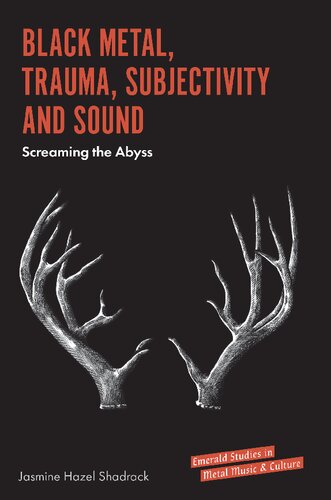 Black Metal Trauma Subjectivity And Sound Screaming The Abyss Jasmine Hazel Shadrack