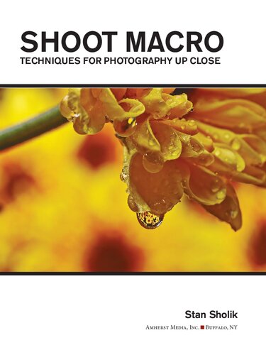 Shoot Macro Professional Macrophotography Techniques For Exceptional Studio Images Illustrated Stan Sholik